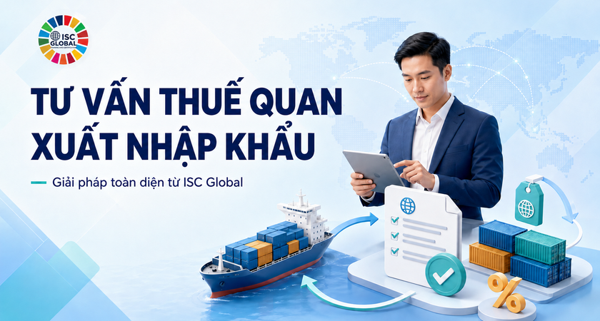 Dịch Vụ Tư Vấn Thuế Quan Xuất Nhập Khẩu Cho Doanh Nghiệp: Giải Pháp Toàn Diện Từ ISC Global