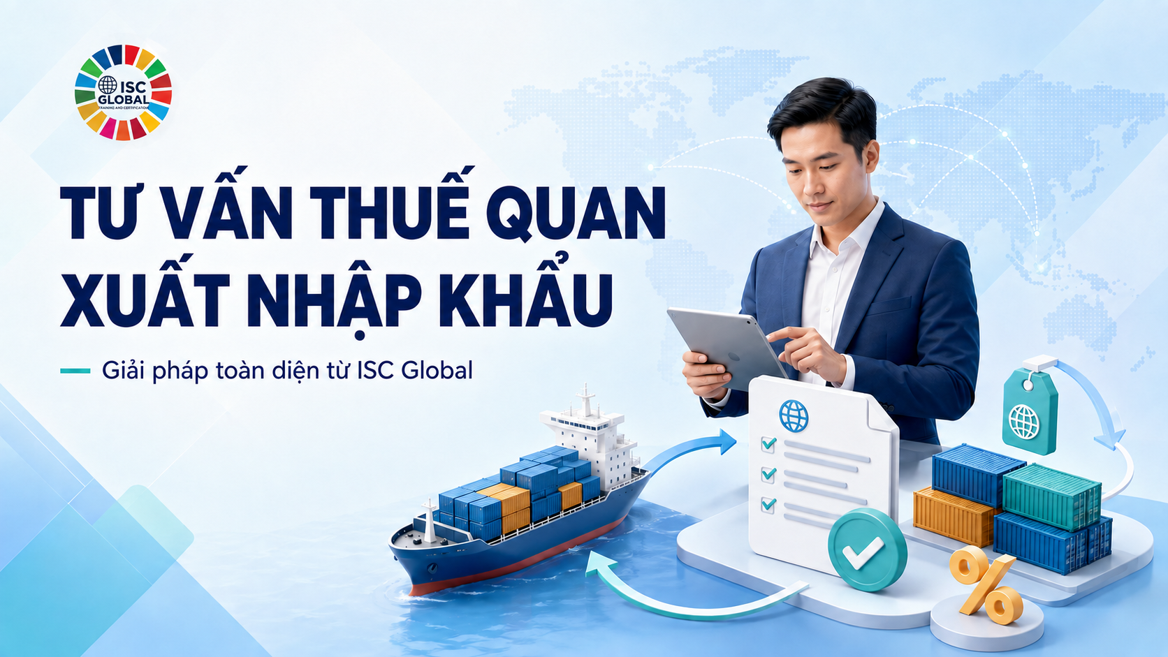 Dịch Vụ Tư Vấn Thuế Quan Xuất Nhập Khẩu Cho Doanh Nghiệp: Giải Pháp Toàn Diện Từ ISC Global